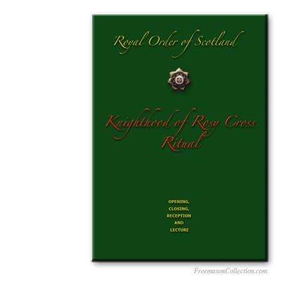 Knighthood of Rosy Cross Ritual. Royal Order of Scotland. Ritual Masónico.